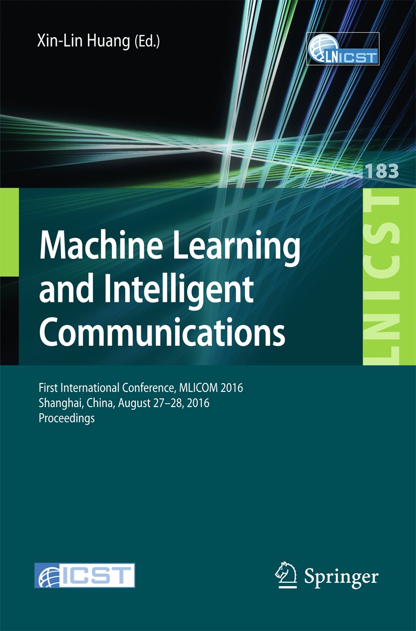 Titlebook: Machine Learning and Intelligent Communications; First International Huang Xin-lin Conference proceedings 2017 ICST Institute for Computer Titlebook: Machine Learning and Intelligent Communications; First International Huang Xin-lin Conference proceedings 2017 ICST Institute for Computer