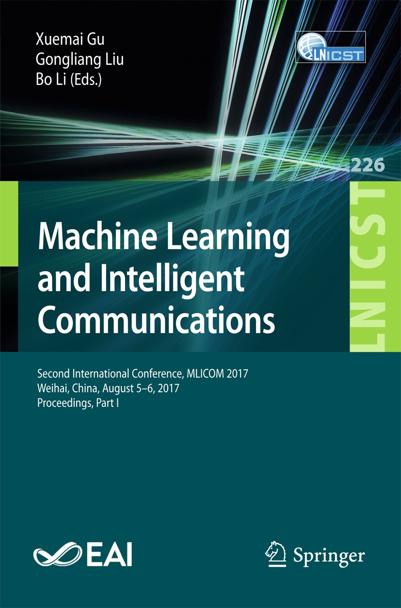 Titlebook: Machine Learning and Intelligent Communications; Second International Xuemai Gu,Gongliang Liu,Bo Li Conference proceedings 2018 ICST Instit Titlebook: Machine Learning and Intelligent Communications; Second International Xuemai Gu,Gongliang Liu,Bo Li Conference proceedings 2018 ICST Instit