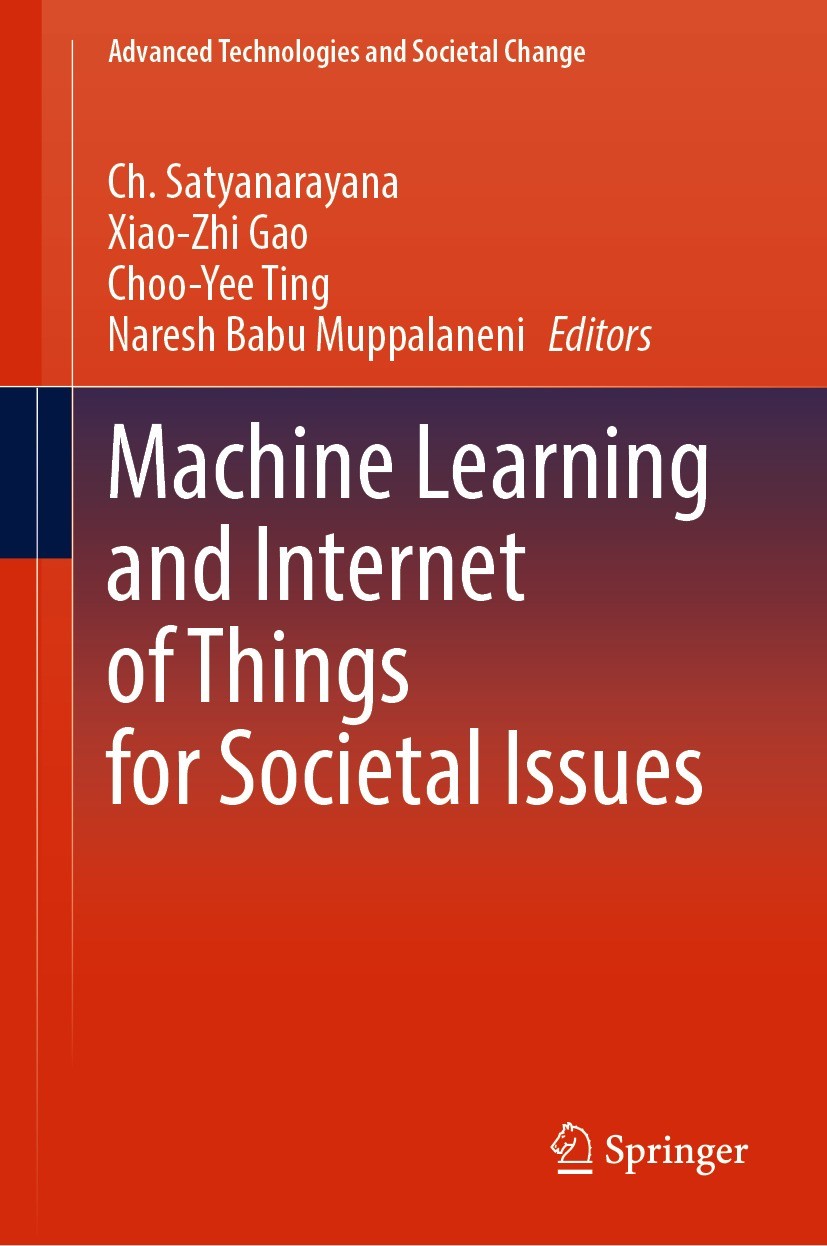 Titlebook: Machine Learning and Internet of Things for Societal Issues; Ch. Satyanarayana,Xiao-Zhi Gao,Naresh Babu Muppala Book 2022 The Editor(s) (i Titlebook: Machine Learning and Internet of Things for Societal Issues; Ch. Satyanarayana,Xiao-Zhi Gao,Naresh Babu Muppala Book 2022 The Editor(s) (i