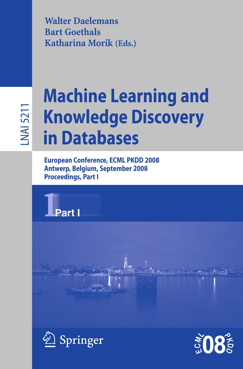 Titlebook: Machine Learning and Knowledge Discovery in Databases; European Conference, Walter Daelemans,Bart Goethals,Katharina Morik Conference proce Titlebook: Machine Learning and Knowledge Discovery in Databases; European Conference, Walter Daelemans,Bart Goethals,Katharina Morik Conference proce