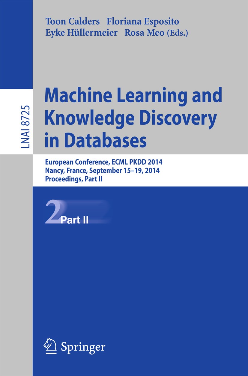 Titlebook: Machine Learning and Knowledge Discovery in Databases; European Conference, Toon Calders,Floriana Esposito,Rosa Meo Conference proceedings Titlebook: Machine Learning and Knowledge Discovery in Databases; European Conference, Toon Calders,Floriana Esposito,Rosa Meo Conference proceedings