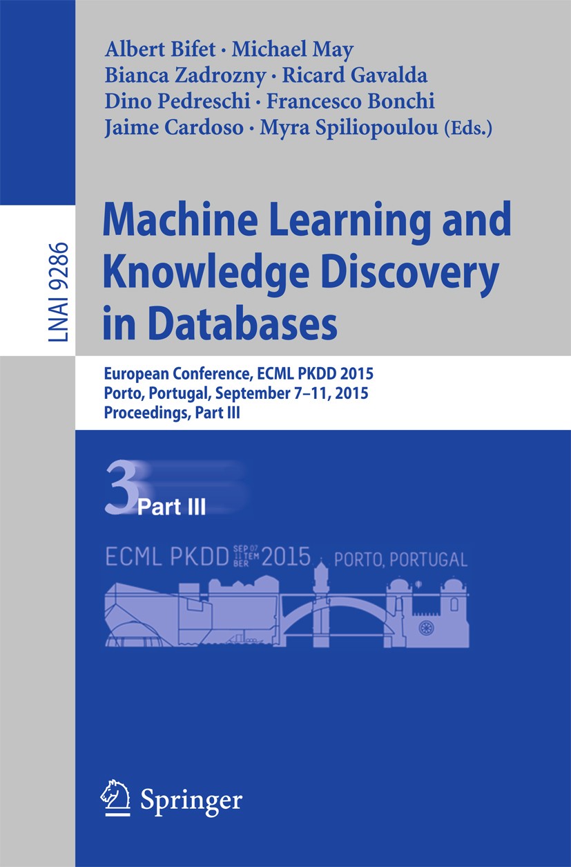 Titlebook: Machine Learning and Knowledge Discovery in Databases; European Conference, Albert Bifet,Michael May,Myra Spiliopoulou Conference proceedin Titlebook: Machine Learning and Knowledge Discovery in Databases; European Conference, Albert Bifet,Michael May,Myra Spiliopoulou Conference proceedin