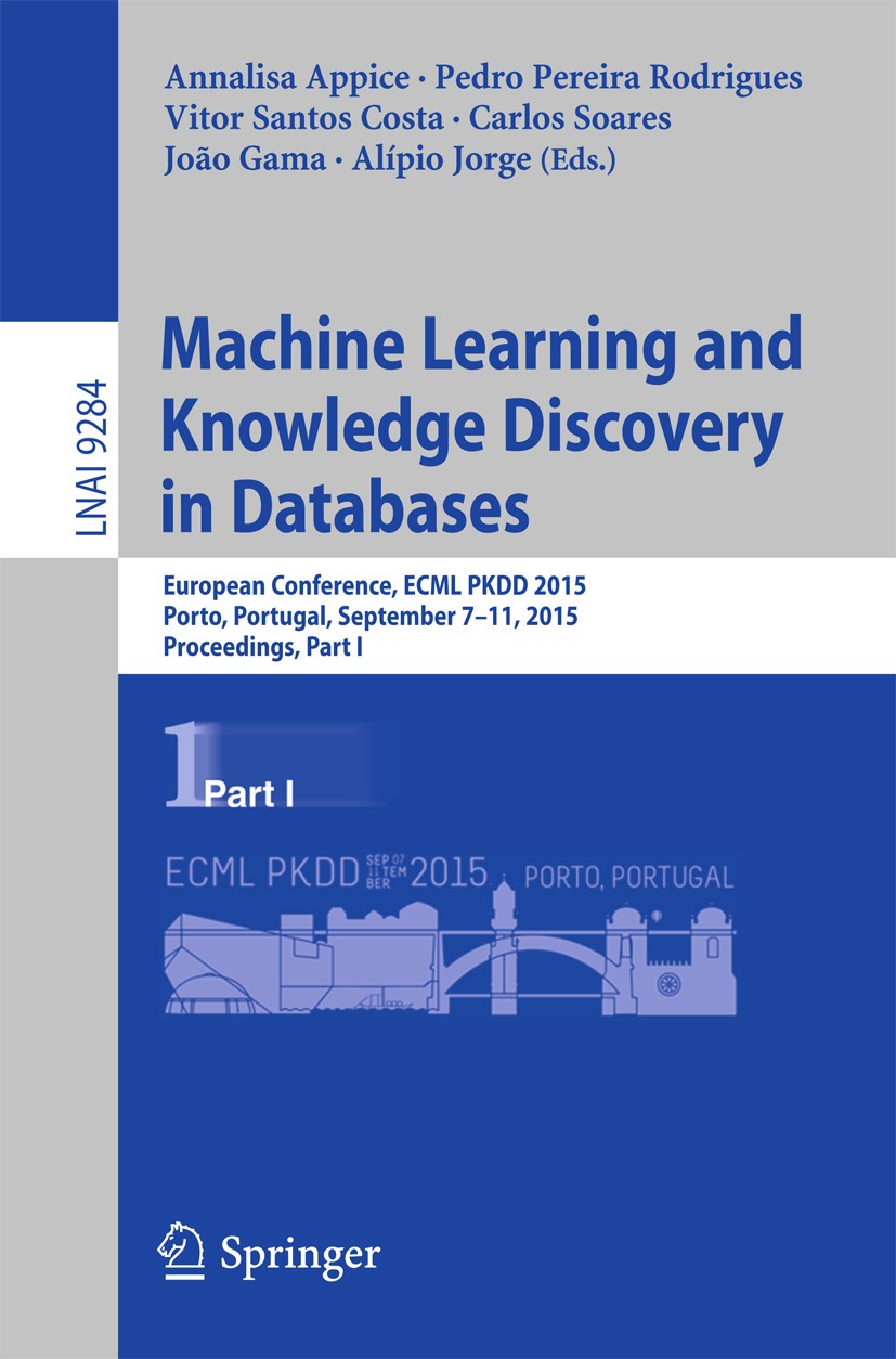 Titlebook: Machine Learning and Knowledge Discovery in Databases; European Conference, Annalisa Appice,Pedro Pereira Rodrigues,Alípio Jor Conference p Titlebook: Machine Learning and Knowledge Discovery in Databases; European Conference, Annalisa Appice,Pedro Pereira Rodrigues,Alípio Jor Conference p