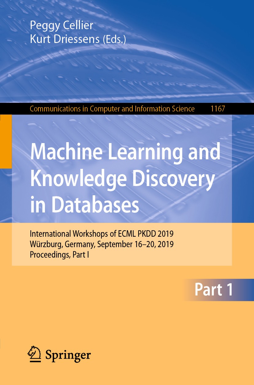 Titlebook: Machine Learning and Knowledge Discovery in Databases; International Worksh Peggy Cellier,Kurt Driessens Conference proceedings 2020 Spring Titlebook: Machine Learning and Knowledge Discovery in Databases; International Worksh Peggy Cellier,Kurt Driessens Conference proceedings 2020 Spring