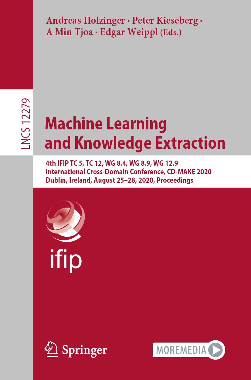 Titlebook: Machine Learning and Knowledge Extraction; 4th IFIP TC 5, TC 12 Andreas Holzinger,Peter Kieseberg,Edgar Weippl Conference proceedings 2020 Titlebook: Machine Learning and Knowledge Extraction; 4th IFIP TC 5, TC 12 Andreas Holzinger,Peter Kieseberg,Edgar Weippl Conference proceedings 2020