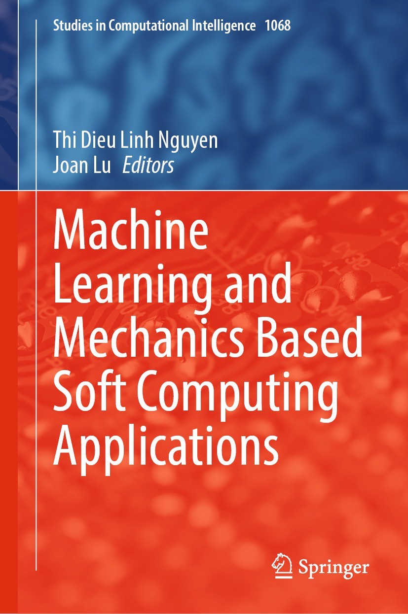 Titlebook: Machine Learning and Mechanics Based Soft Computing Applications; Thi Dieu Linh Nguyen,Joan Lu Book 2023 The Editor(s) (if applicable) and Titlebook: Machine Learning and Mechanics Based Soft Computing Applications; Thi Dieu Linh Nguyen,Joan Lu Book 2023 The Editor(s) (if applicable) and