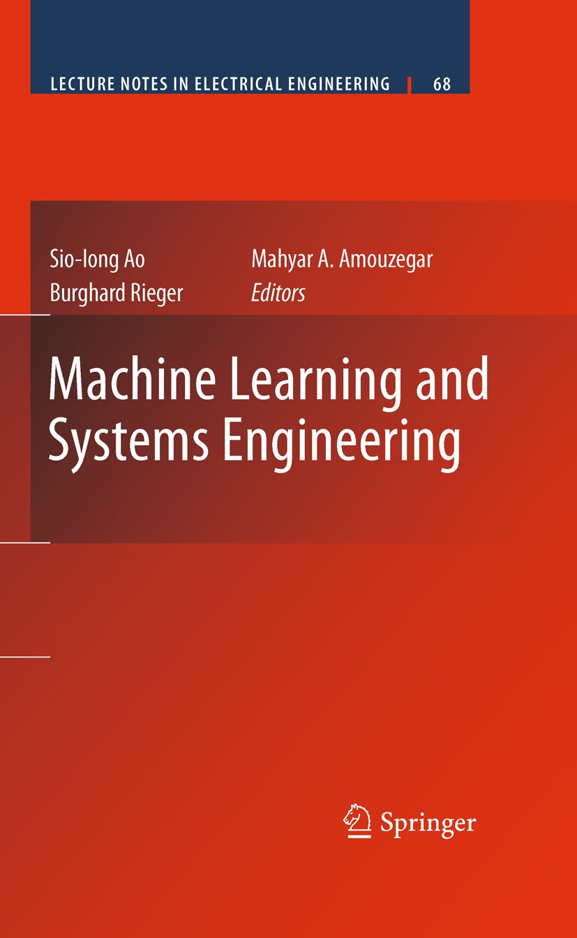 Titlebook: Machine Learning and Systems Engineering; Sio-Iong Ao,Burghard Rieger,Mahyar A. Amouzegar Book 2010 Springer Science+Business Media B.V. 2 Titlebook: Machine Learning and Systems Engineering; Sio-Iong Ao,Burghard Rieger,Mahyar A. Amouzegar Book 2010 Springer Science+Business Media B.V. 2