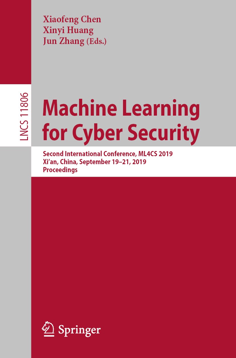 Titlebook: Machine Learning for Cyber Security; Second International Xiaofeng Chen,Xinyi Huang,Jun Zhang Conference proceedings 2019 Springer Nature S Titlebook: Machine Learning for Cyber Security; Second International Xiaofeng Chen,Xinyi Huang,Jun Zhang Conference proceedings 2019 Springer Nature S