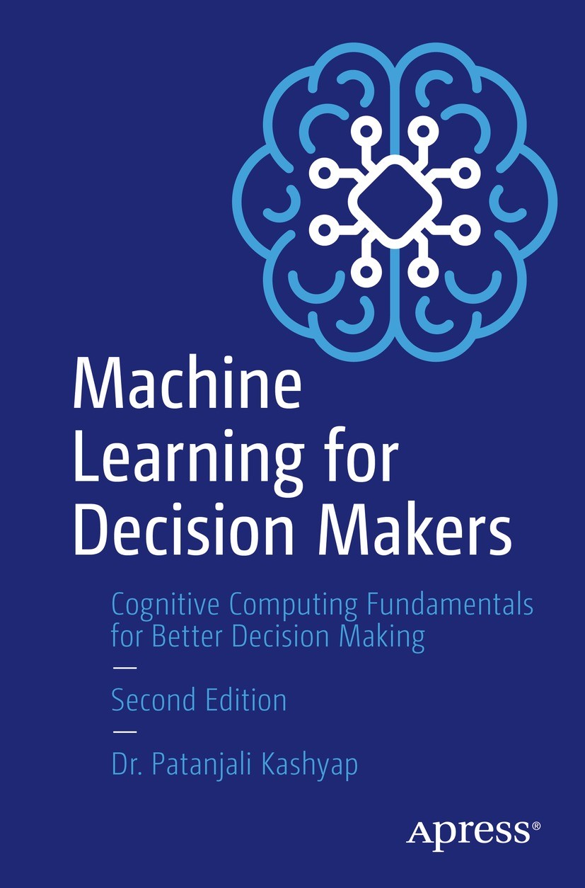 Titlebook: Machine Learning for Decision Makers; Cognitive Computing Patanjali Kashyap Book 2024Latest edition Dr. Patanjali Kashyap 2024 Machine Lea Titlebook: Machine Learning for Decision Makers; Cognitive Computing Patanjali Kashyap Book 2024Latest edition Dr. Patanjali Kashyap 2024 Machine Lea