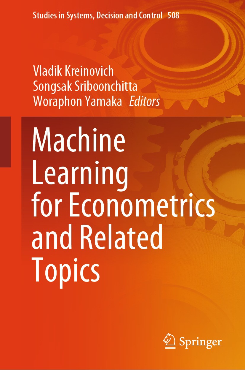Titlebook: Machine Learning for Econometrics and Related Topics; Vladik Kreinovich,Songsak Sriboonchitta,Woraphon Y Book 2024 The Editor(s) (if appli Titlebook: Machine Learning for Econometrics and Related Topics; Vladik Kreinovich,Songsak Sriboonchitta,Woraphon Y Book 2024 The Editor(s) (if appli