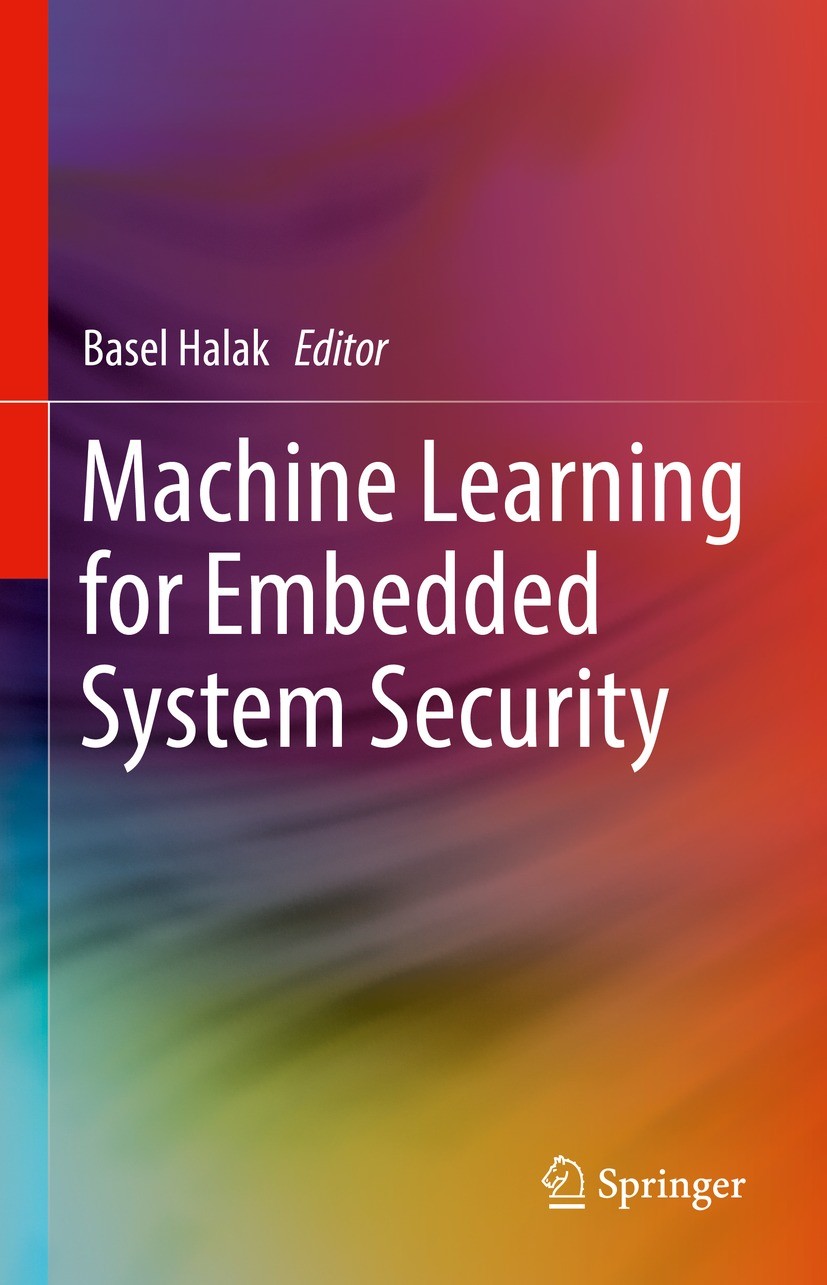 Titlebook: Machine Learning for Embedded System Security; Basel Halak Book 2022 The Editor(s) (if applicable) and The Author(s), under exclusive lice Titlebook: Machine Learning for Embedded System Security; Basel Halak Book 2022 The Editor(s) (if applicable) and The Author(s), under exclusive lice