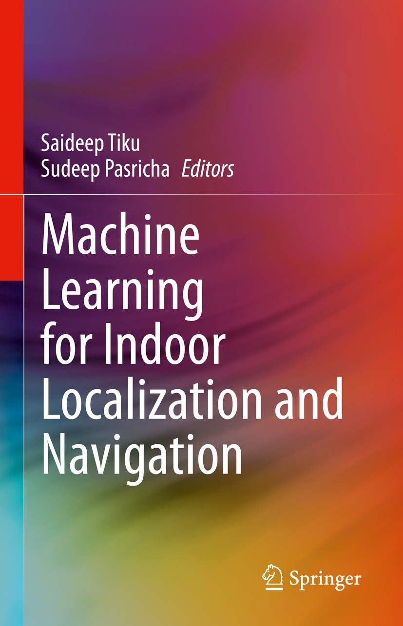 Titlebook: Machine Learning for Indoor Localization and Navigation; Saideep Tiku,Sudeep Pasricha Book 2023 The Editor(s) (if applicable) and The Auth Titlebook: Machine Learning for Indoor Localization and Navigation; Saideep Tiku,Sudeep Pasricha Book 2023 The Editor(s) (if applicable) and The Auth
