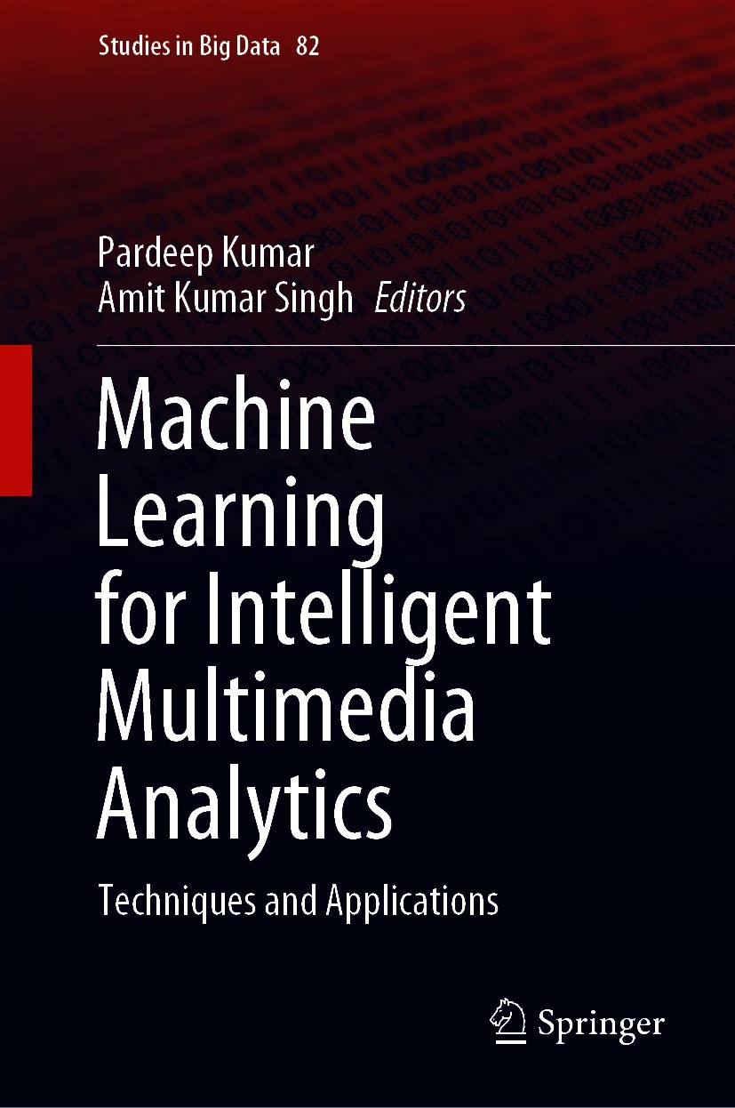 Titlebook: Machine Learning for Intelligent Multimedia Analytics; Techniques and Appli Pardeep Kumar,Amit Kumar Singh Book 2021 Springer Nature Singap Titlebook: Machine Learning for Intelligent Multimedia Analytics; Techniques and Appli Pardeep Kumar,Amit Kumar Singh Book 2021 Springer Nature Singap