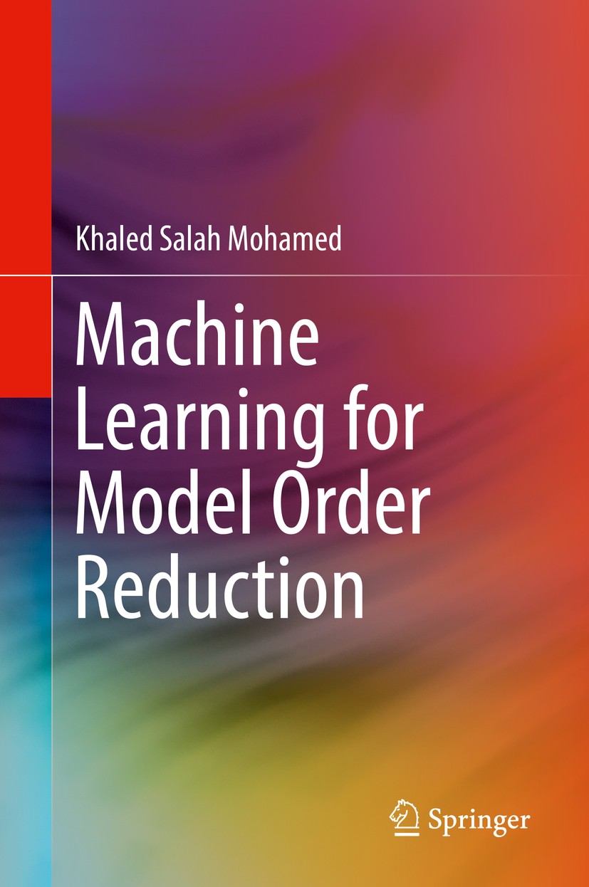 Titlebook: Machine Learning for Model Order Reduction; Khaled Salah Mohamed Book 2018 Springer International Publishing AG 2018 Model Order Reduction Titlebook: Machine Learning for Model Order Reduction; Khaled Salah Mohamed Book 2018 Springer International Publishing AG 2018 Model Order Reduction