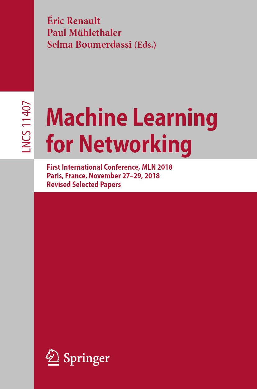 Titlebook: Machine Learning for Networking; First International Éric Renault,Paul Mühlethaler,Selma Boumerdassi Conference proceedings 2019 Springer Titlebook: Machine Learning for Networking; First International Éric Renault,Paul Mühlethaler,Selma Boumerdassi Conference proceedings 2019 Springer