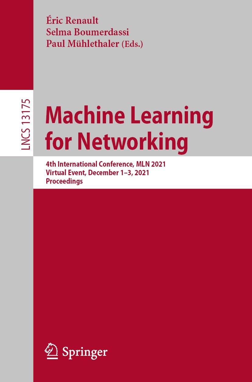 Titlebook: Machine Learning for Networking; 4th International Co Éric Renault,Selma Boumerdassi,Paul Mühlethaler Conference proceedings 2022 Springer Titlebook: Machine Learning for Networking; 4th International Co Éric Renault,Selma Boumerdassi,Paul Mühlethaler Conference proceedings 2022 Springer
