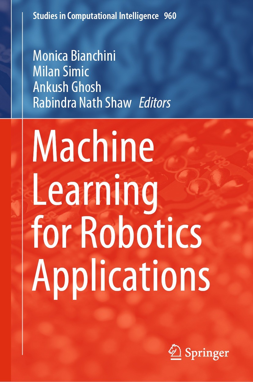 Titlebook: Machine Learning for Robotics Applications; Monica Bianchini,Milan Simic,Rabindra Nath Shaw Book 2021 The Editor(s) (if applicable) and Th Titlebook: Machine Learning for Robotics Applications; Monica Bianchini,Milan Simic,Rabindra Nath Shaw Book 2021 The Editor(s) (if applicable) and Th