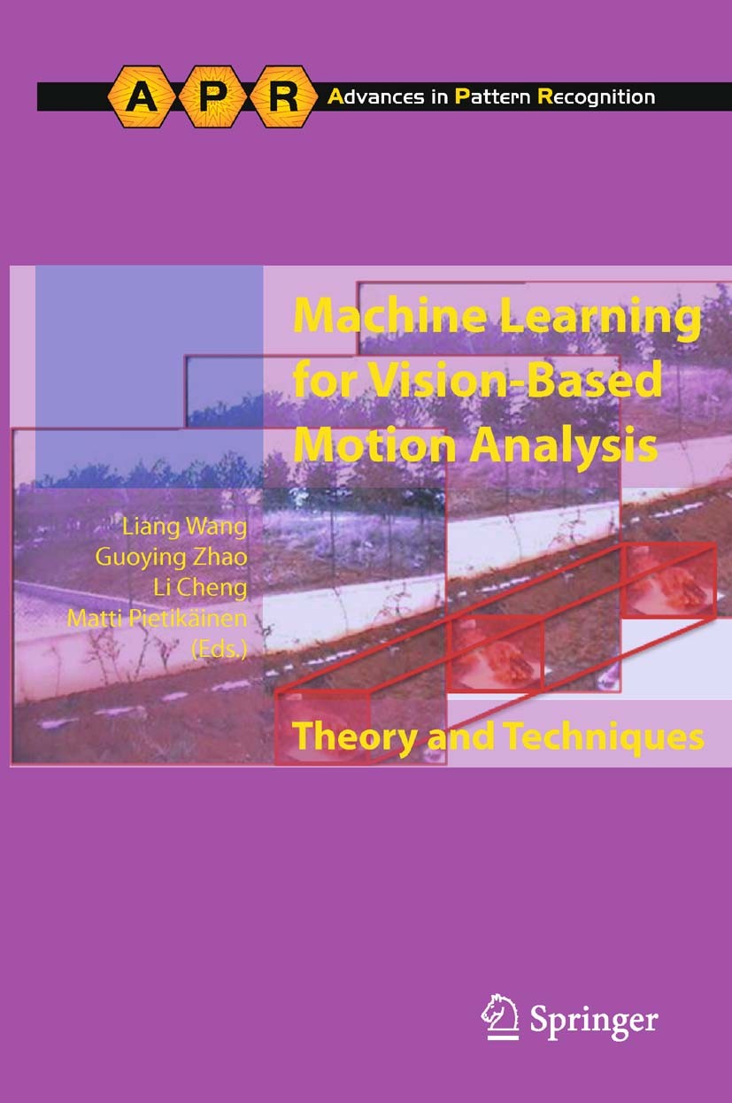 Titlebook: Machine Learning for Vision-Based Motion Analysis; Theory and Technique Liang Wang,Guoying Zhao,Matti Pietikäinen Book 2011 Springer-Verlag Titlebook: Machine Learning for Vision-Based Motion Analysis; Theory and Technique Liang Wang,Guoying Zhao,Matti Pietikäinen Book 2011 Springer-Verlag