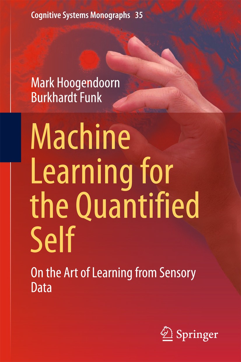 Titlebook: Machine Learning for the Quantified Self; On the Art of Learni Mark Hoogendoorn,Burkhardt Funk Book 2018 Springer International Publishing Titlebook: Machine Learning for the Quantified Self; On the Art of Learni Mark Hoogendoorn,Burkhardt Funk Book 2018 Springer International Publishing