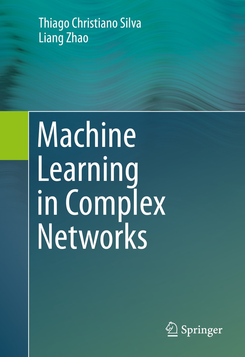 Titlebook: Machine Learning in Complex Networks; Thiago Christiano Silva,Liang Zhao Book 2016 Springer International Publishing Switzerland 2016 Comm Titlebook: Machine Learning in Complex Networks; Thiago Christiano Silva,Liang Zhao Book 2016 Springer International Publishing Switzerland 2016 Comm
