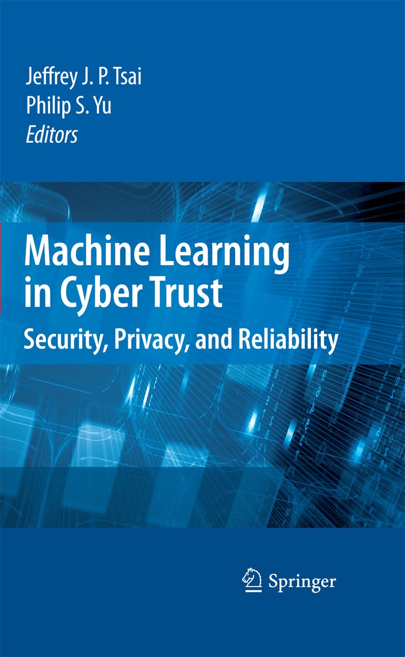Titlebook: Machine Learning in Cyber Trust; Security, Privacy, a Philip S. Yu,Jeffrey J. P.‘Tsai Book 20091st edition Springer-Verlag US 2009 Spam.Web Titlebook: Machine Learning in Cyber Trust; Security, Privacy, a Philip S. Yu,Jeffrey J. P.‘Tsai Book 20091st edition Springer-Verlag US 2009 Spam.Web