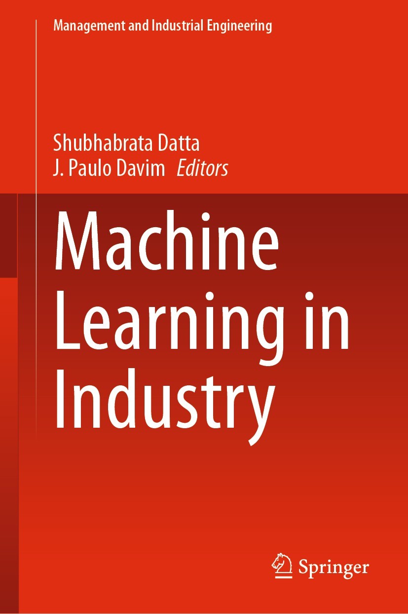 Titlebook: Machine Learning in Industry; Shubhabrata Datta,J. Paulo Davim Book 2022 The Editor(s) (if applicable) and The Author(s), under exclusive Titlebook: Machine Learning in Industry; Shubhabrata Datta,J. Paulo Davim Book 2022 The Editor(s) (if applicable) and The Author(s), under exclusive