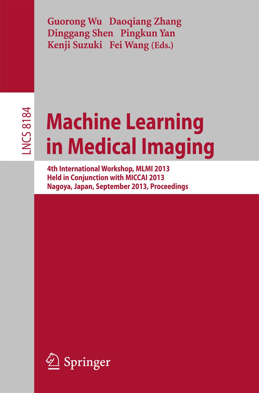 Titlebook: Machine Learning in Medical Imaging; 4th International Wo Guorong Wu,Daoqiang Zhang,Fei Wang Conference proceedings 2013 Springer Internati Titlebook: Machine Learning in Medical Imaging; 4th International Wo Guorong Wu,Daoqiang Zhang,Fei Wang Conference proceedings 2013 Springer Internati