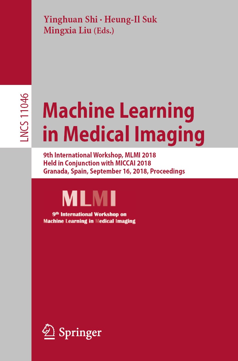 Titlebook: Machine Learning in Medical Imaging; 9th International Wo Yinghuan Shi,Heung-Il Suk,Mingxia Liu Conference proceedings 2018 Springer Nature Titlebook: Machine Learning in Medical Imaging; 9th International Wo Yinghuan Shi,Heung-Il Suk,Mingxia Liu Conference proceedings 2018 Springer Nature