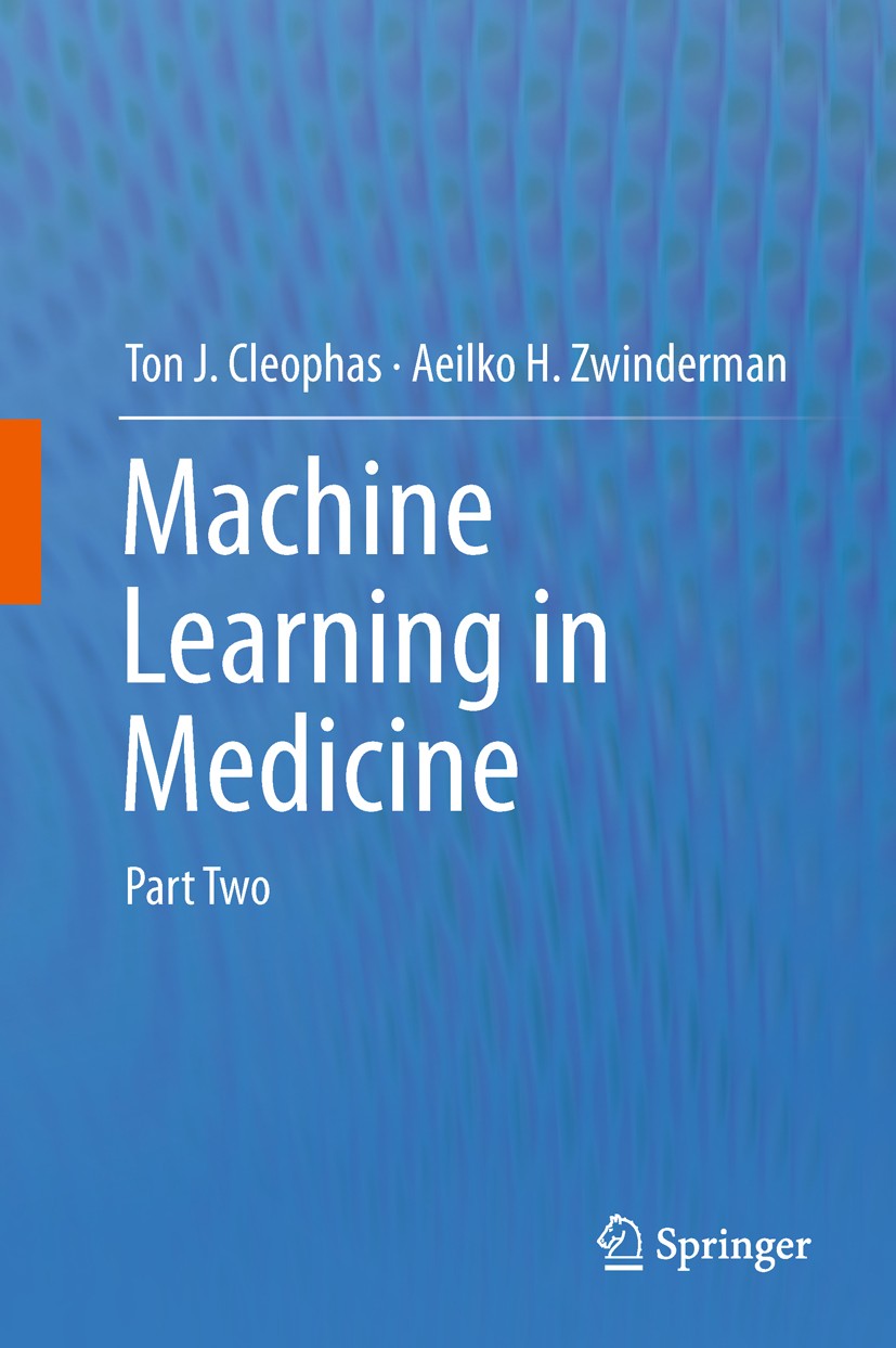 Titlebook: Machine Learning in Medicine; Part Two Ton J. Cleophas,Aeilko H. Zwinderman Textbook 2013 Springer Science+Business Media Dordrecht 2013 Ba Titlebook: Machine Learning in Medicine; Part Two Ton J. Cleophas,Aeilko H. Zwinderman Textbook 2013 Springer Science+Business Media Dordrecht 2013 Ba