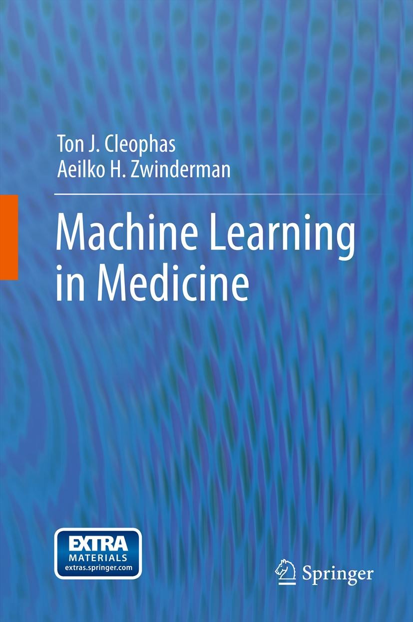 Titlebook: Machine Learning in Medicine; Ton J. Cleophas,Aeilko H. Zwinderman Textbook 2013 Springer Science+Business Media Dordrecht 2013 cluster an Titlebook: Machine Learning in Medicine; Ton J. Cleophas,Aeilko H. Zwinderman Textbook 2013 Springer Science+Business Media Dordrecht 2013 cluster an