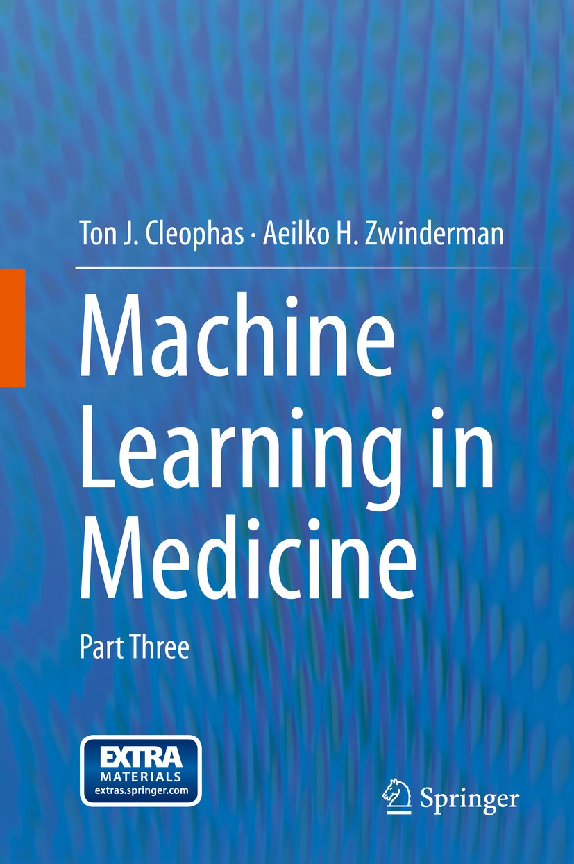 Titlebook: Machine Learning in Medicine; Part Three Ton J. Cleophas,Aeilko H. Zwinderman Textbook 2013 Springer Science + Business Media Dordrecht 201 Titlebook: Machine Learning in Medicine; Part Three Ton J. Cleophas,Aeilko H. Zwinderman Textbook 2013 Springer Science + Business Media Dordrecht 201