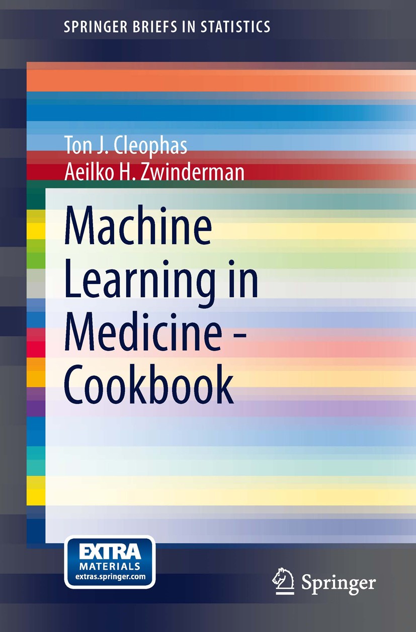 Titlebook: Machine Learning in Medicine - Cookbook; Ton J. Cleophas,Aeilko H. Zwinderman Book 2014 The Author(s) 2014 Computer science.Data mining.Ma Titlebook: Machine Learning in Medicine - Cookbook; Ton J. Cleophas,Aeilko H. Zwinderman Book 2014 The Author(s) 2014 Computer science.Data mining.Ma