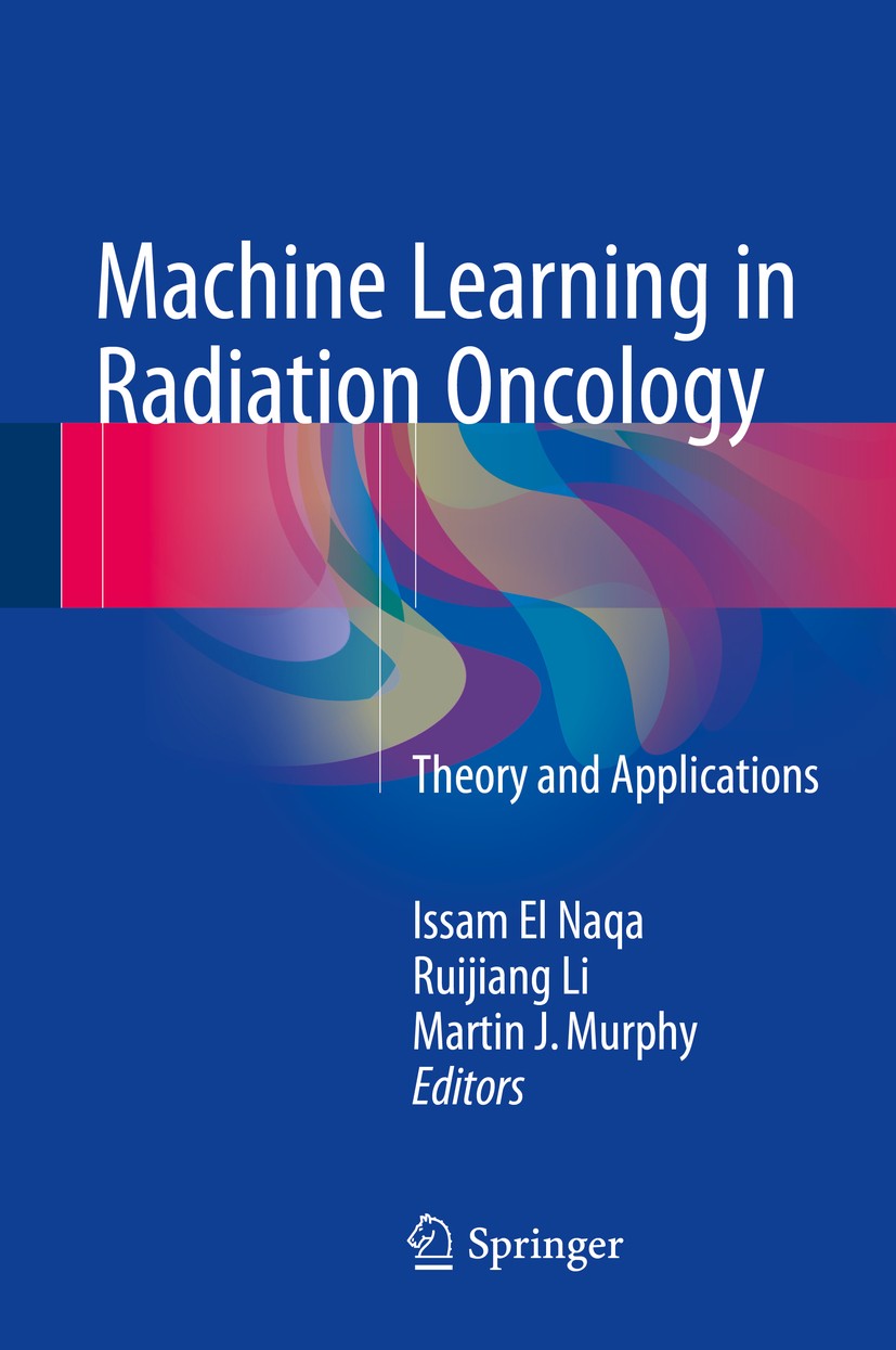 Titlebook: Machine Learning in Radiation Oncology; Theory and Applicati Issam El Naqa,Ruijiang Li,Martin J. Murphy Book 20151st edition Springer Inter Titlebook: Machine Learning in Radiation Oncology; Theory and Applicati Issam El Naqa,Ruijiang Li,Martin J. Murphy Book 20151st edition Springer Inter