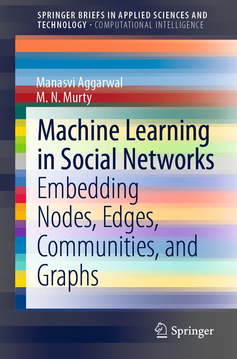 Titlebook: Machine Learning in Social Networks; Embedding Nodes, Edg Manasvi Aggarwal,M.N. Murty Book 2021 The Author(s), under exclusive license to S Titlebook: Machine Learning in Social Networks; Embedding Nodes, Edg Manasvi Aggarwal,M.N. Murty Book 2021 The Author(s), under exclusive license to S