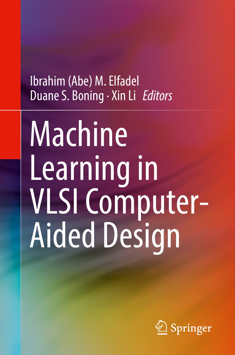 Titlebook: Machine Learning in VLSI Computer-Aided Design; Ibrahim (Abe) M. Elfadel,Duane S. Boning,Xin Li Book 2019 Springer Nature Switzerland AG 2 Titlebook: Machine Learning in VLSI Computer-Aided Design; Ibrahim (Abe) M. Elfadel,Duane S. Boning,Xin Li Book 2019 Springer Nature Switzerland AG 2