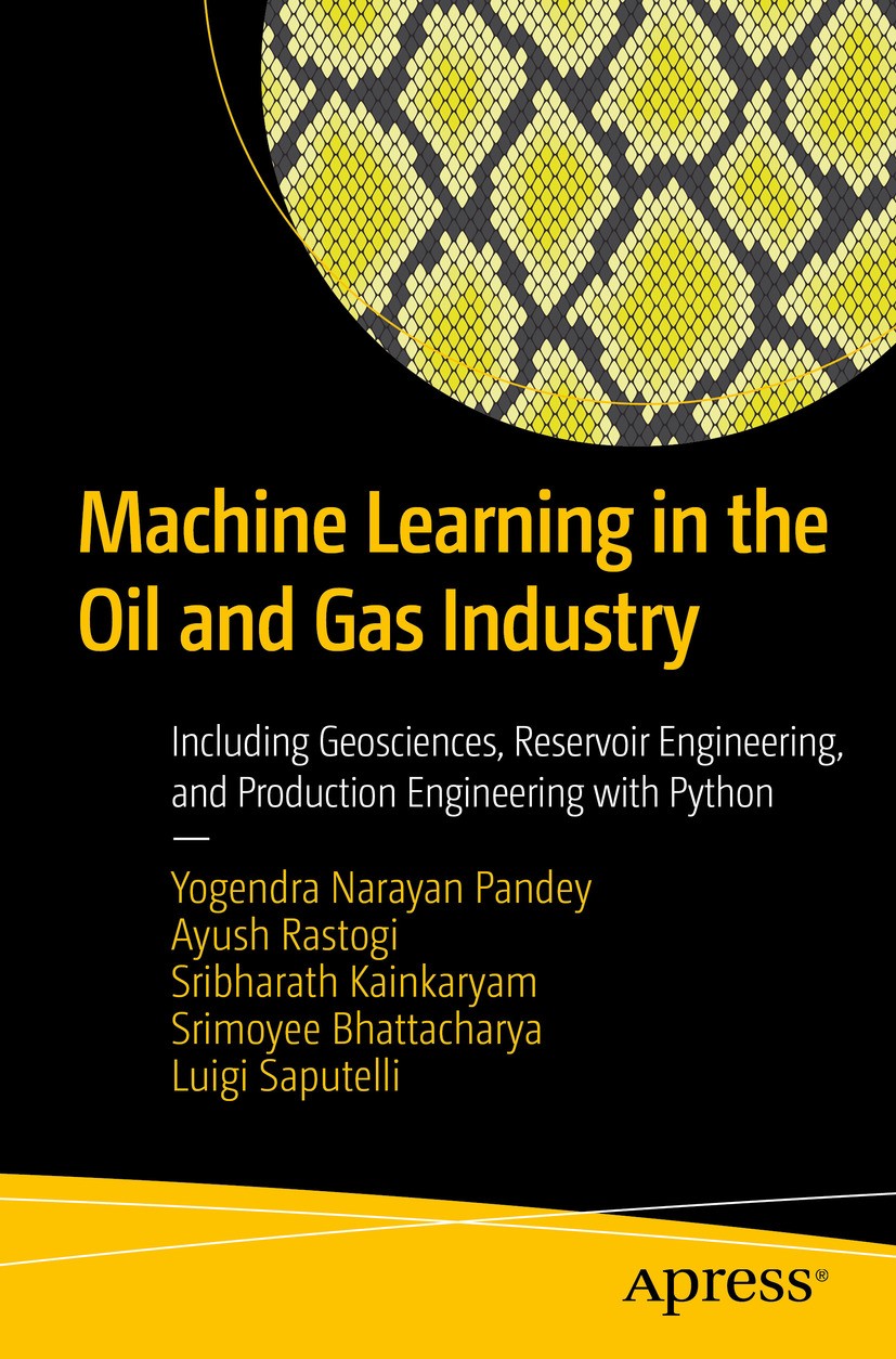 Titlebook: Machine Learning in the Oil and Gas Industry; Including Geoscience Yogendra Narayan Pandey,Ayush Rastogi,Luigi Sapute Book 2020 Yogendra Na Titlebook: Machine Learning in the Oil and Gas Industry; Including Geoscience Yogendra Narayan Pandey,Ayush Rastogi,Luigi Sapute Book 2020 Yogendra Na