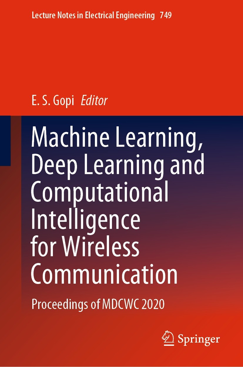 Titlebook: Machine Learning, Deep Learning and Computational Intelligence for Wireless Communication; Proceedings of MDCWC E. S. Gopi Conference proce Titlebook: Machine Learning, Deep Learning and Computational Intelligence for Wireless Communication; Proceedings of MDCWC E. S. Gopi Conference proce