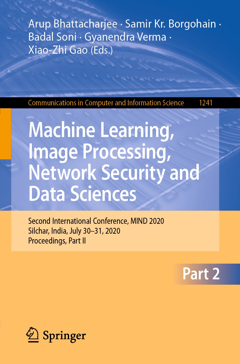 Titlebook: Machine Learning, Image Processing, Network Security and Data Sciences; Second International Arup Bhattacharjee,Samir Kr. Borgohain,Xiao-Zh Titlebook: Machine Learning, Image Processing, Network Security and Data Sciences; Second International Arup Bhattacharjee,Samir Kr. Borgohain,Xiao-Zh