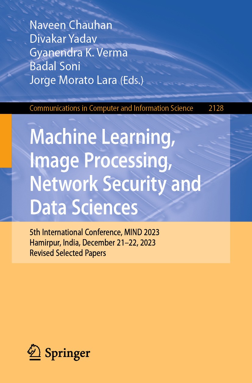 Titlebook: Machine Learning, Image Processing, Network Security and Data Sciences; 5th International Co Naveen Chauhan,Divakar Yadav,Jorge Morato Lara Titlebook: Machine Learning, Image Processing, Network Security and Data Sciences; 5th International Co Naveen Chauhan,Divakar Yadav,Jorge Morato Lara