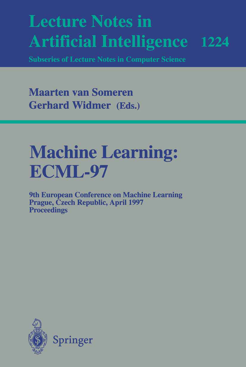 Titlebook: Machine Learning: ECML‘97; 9th European Confere Maarten Someren,Gerhard Widmer Conference proceedings 1997 Springer-Verlag Berlin Heidelber Titlebook: Machine Learning: ECML‘97; 9th European Confere Maarten Someren,Gerhard Widmer Conference proceedings 1997 Springer-Verlag Berlin Heidelber