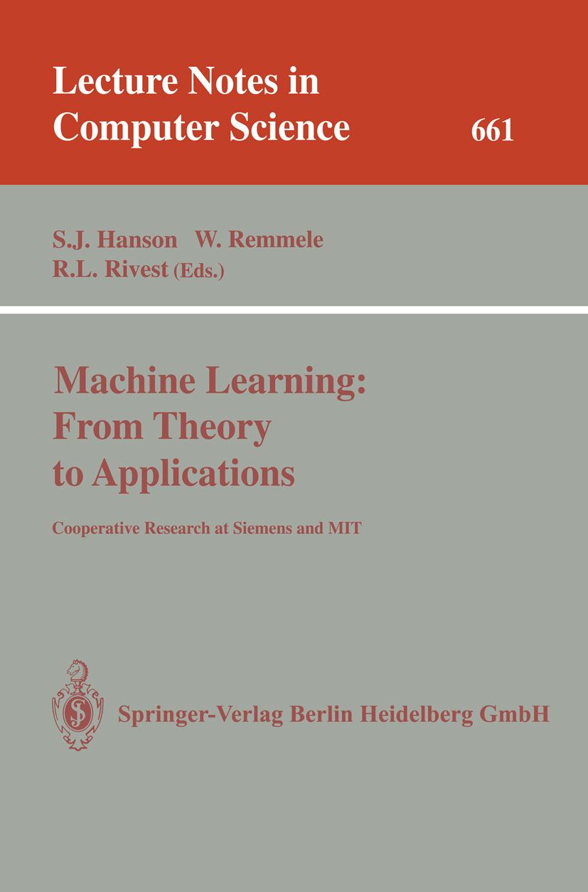 Titlebook: Machine Learning: From Theory to Applications; Cooperative Research Stephen José Hanson,Werner Remmele,Ronald L. Rives Book 1993 Springer-V Titlebook: Machine Learning: From Theory to Applications; Cooperative Research Stephen José Hanson,Werner Remmele,Ronald L. Rives Book 1993 Springer-V