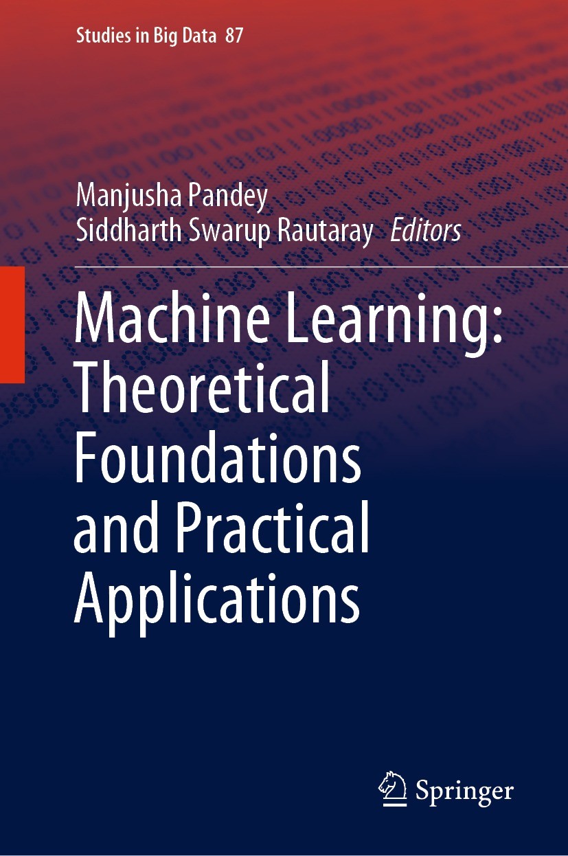 Titlebook: Machine Learning: Theoretical Foundations and Practical Applications; Manjusha Pandey,Siddharth Swarup Rautaray Book 2021 The Editor(s) (i Titlebook: Machine Learning: Theoretical Foundations and Practical Applications; Manjusha Pandey,Siddharth Swarup Rautaray Book 2021 The Editor(s) (i