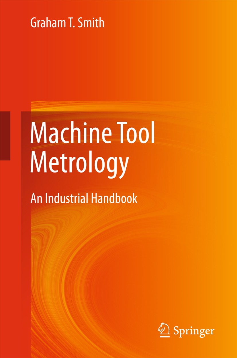Titlebook: Machine Tool Metrology; An Industrial Handbo Graham T. Smith Book 2016 Springer International Publishing Switzerland 2016 Condition Monitor Titlebook: Machine Tool Metrology; An Industrial Handbo Graham T. Smith Book 2016 Springer International Publishing Switzerland 2016 Condition Monitor