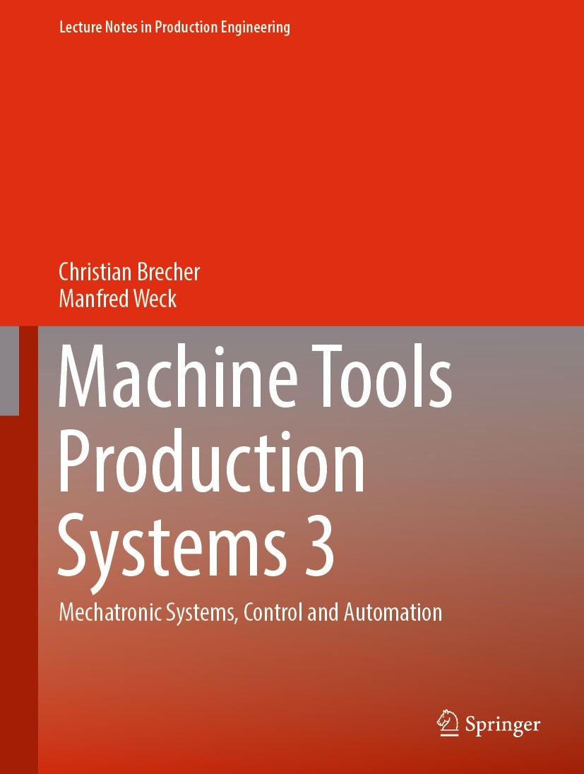 Titlebook: Machine Tools Production Systems 3; Mechatronic Systems, Christian Brecher,Manfred Weck Book 2022 The Editor(s) (if applicable) and The Aut Titlebook: Machine Tools Production Systems 3; Mechatronic Systems, Christian Brecher,Manfred Weck Book 2022 The Editor(s) (if applicable) and The Aut