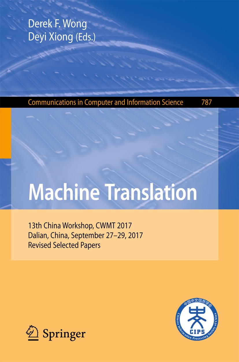 Titlebook: Machine Translation; 13th China Workshop, Derek F. Wong,Deyi Xiong Conference proceedings 2017 Springer Nature Singapore Pte Ltd. 2017 Natu Titlebook: Machine Translation; 13th China Workshop, Derek F. Wong,Deyi Xiong Conference proceedings 2017 Springer Nature Singapore Pte Ltd. 2017 Natu
