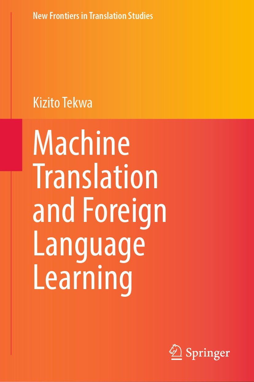 Titlebook: Machine Translation and Foreign Language Learning; Kizito Tekwa Book 2023 The Editor(s) (if applicable) and The Author(s), under exclusive Titlebook: Machine Translation and Foreign Language Learning; Kizito Tekwa Book 2023 The Editor(s) (if applicable) and The Author(s), under exclusive