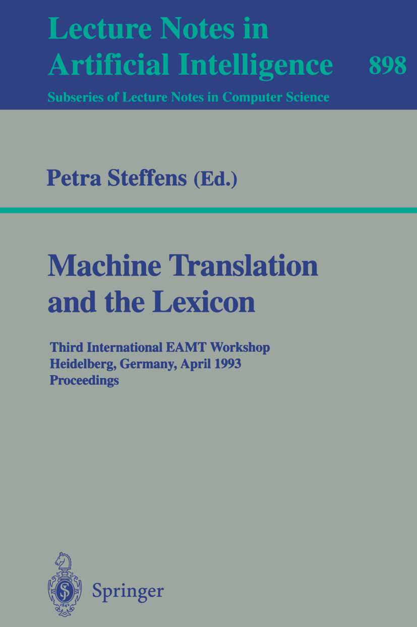 Titlebook: Machine Translation and the Lexicon; Third International Petra Steffens Conference proceedings 1995 Springer-Verlag Berlin Heidelberg 1995 Titlebook: Machine Translation and the Lexicon; Third International Petra Steffens Conference proceedings 1995 Springer-Verlag Berlin Heidelberg 1995