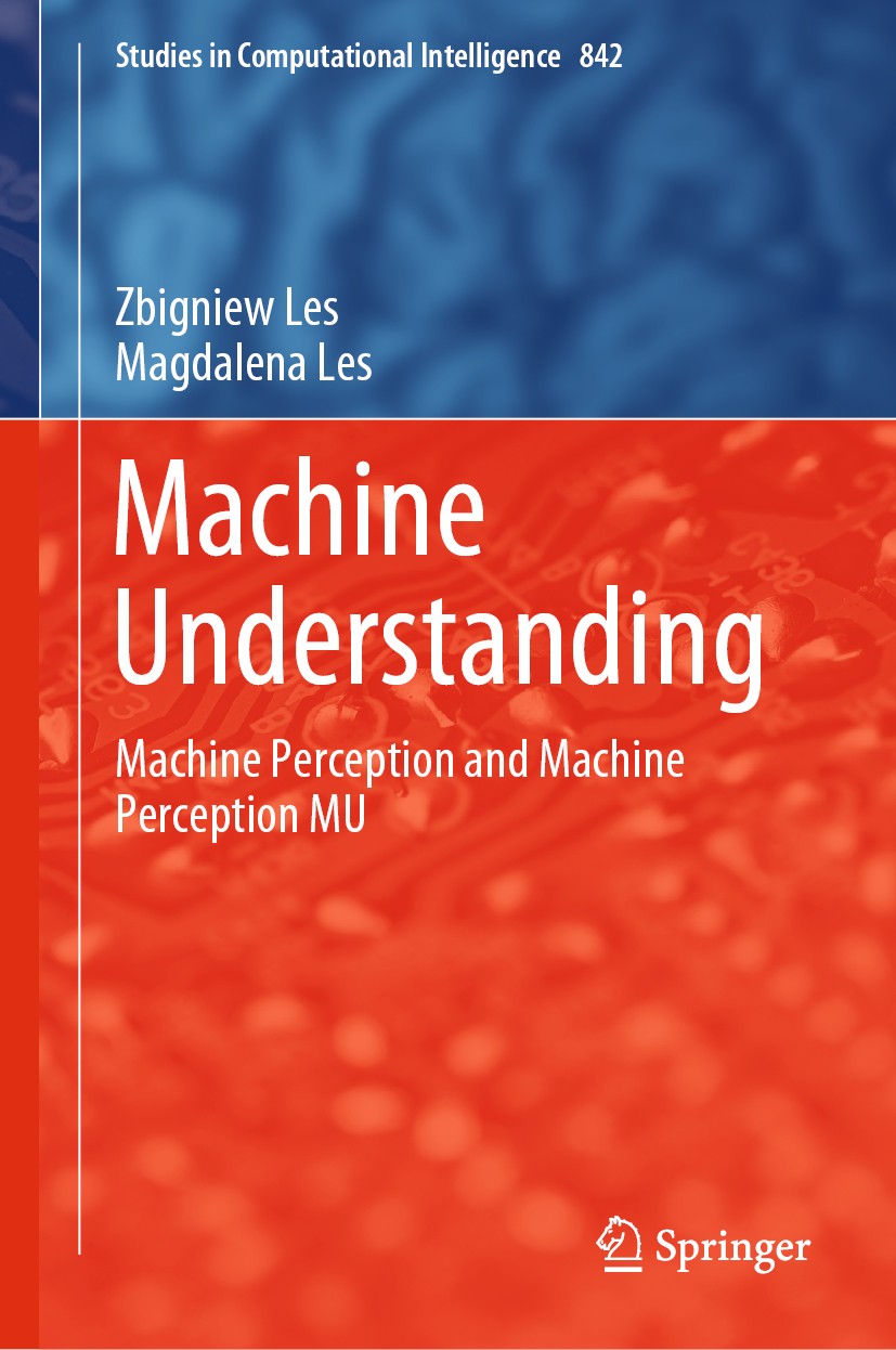 Titlebook: Machine Understanding; Machine Perception a Zbigniew Les,Magdalena Les Book 2020 Springer Nature Switzerland AG 2020 Computational Intellig Titlebook: Machine Understanding; Machine Perception a Zbigniew Les,Magdalena Les Book 2020 Springer Nature Switzerland AG 2020 Computational Intellig