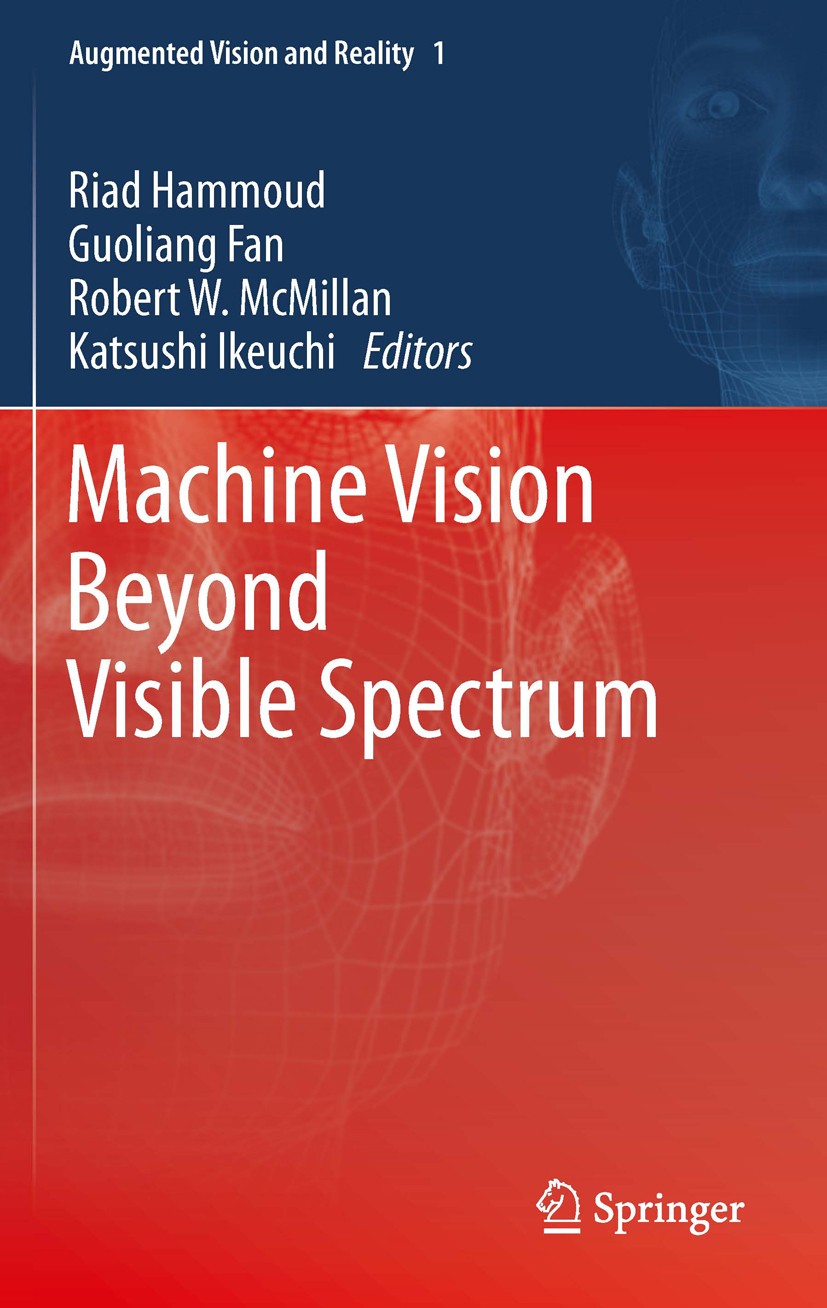 Titlebook: Machine Vision Beyond Visible Spectrum; Riad Hammoud,Guoliang Fan,Katsushi Ikeuchi Book 2011 Springer-Verlag Berlin Heidelberg 2011 LWIR.P Titlebook: Machine Vision Beyond Visible Spectrum; Riad Hammoud,Guoliang Fan,Katsushi Ikeuchi Book 2011 Springer-Verlag Berlin Heidelberg 2011 LWIR.P