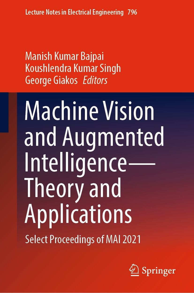 Titlebook: Machine Vision and Augmented Intelligence—Theory and Applications; Select Proceedings o Manish Kumar Bajpai,Koushlendra Kumar Singh,George Titlebook: Machine Vision and Augmented Intelligence—Theory and Applications; Select Proceedings o Manish Kumar Bajpai,Koushlendra Kumar Singh,George